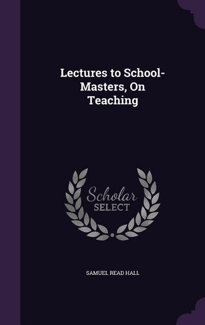 Lectures to School-Masters, On Teaching