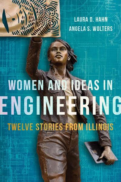 Women and Ideas in Engineering: Twelve Stories from Illinois