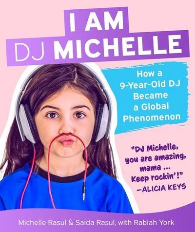 I Am DJ Michelle: How a Nine-Year-Old DJ Became a Global Phenomenon