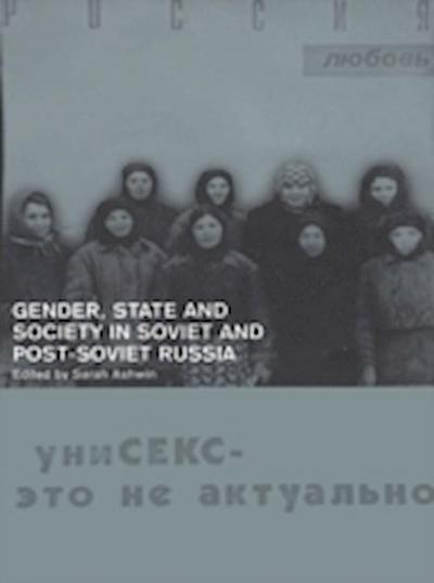 Gender, State and Society in Soviet and Post-Soviet Russia