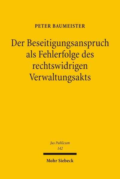 Der Beseitigungsanspruch als Fehlerfolge des rechtswidrigen Verwaltungsakts