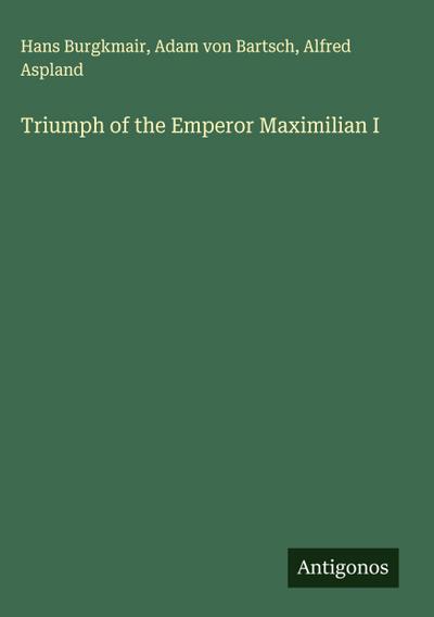 Triumph of the Emperor Maximilian I