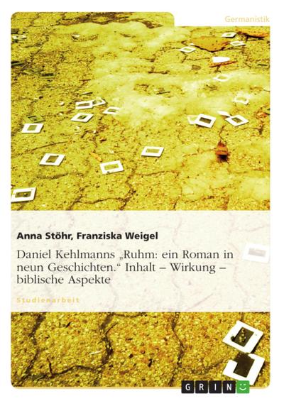 Daniel Kehlmanns "Ruhm: ein Roman in neun Geschichten." Inhalt - Wirkung - biblische Aspekte