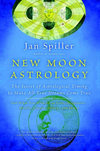New Moon Astrology: The Secret of Astrological Timing to Make All Your Dreams Come True