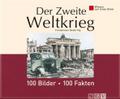 Der Zweite Weltkrieg: 100 Bilder - 100 Fakten