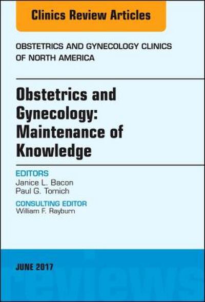 Obstetrics and Gynecology: Maintenance of Knowledge, an Issue of Obstetrics and Gynecology Clinics