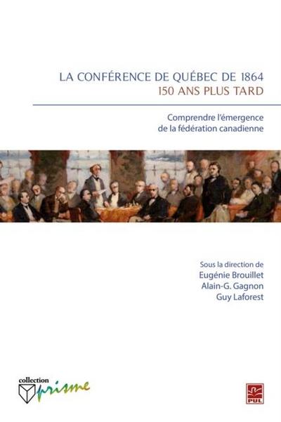 La conference de Quebec de 1864 : 150 ans plus tard