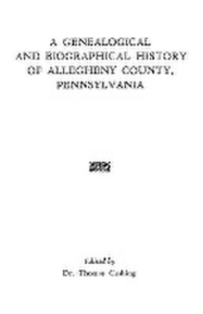 Genealogical & Biographical History of Allegheny County, Pennsylvania