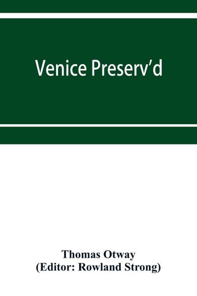 Venice preserv’d
