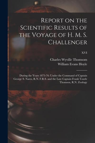 Report on the Scientific Results of the Voyage of H. M. S. Challenger: During the Years 1873-76: Under the Command of Captain George S. Nares, R.N. F.