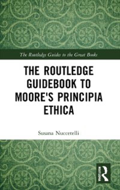 Routledge Guidebook to Moore’s Principia Ethica