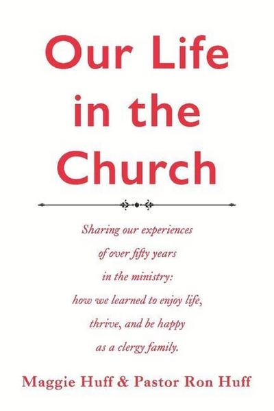 Our Life in the Church: A Description of Over Fifty Years in the Ministry Where We Learned to Enjoy