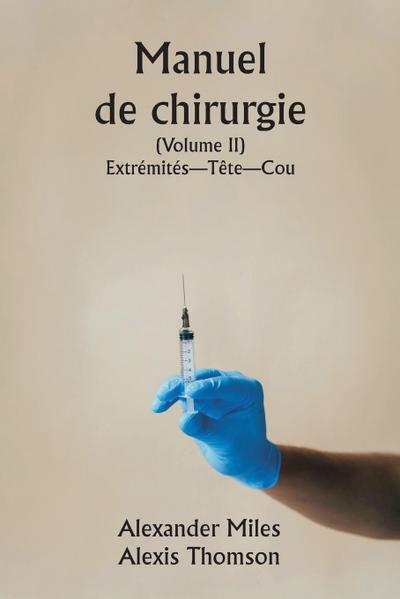 Manuel de chirurgie  (Volume II)  Extrémités-Tête-Cou.