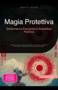 Magia Protettiva: Schermatura Energetica e Autodifesa Psichica