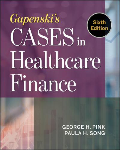Gapenski’s Cases in Healthcare Finance, Sixth Edition