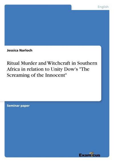 Ritual Murder and Witchcraft in Southern Africa in relation to Unity Dow's 