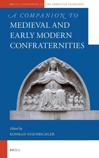 A Companion to Medieval and Early Modern Confraternities