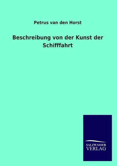 Beschreibung von der Kunst der Schifffahrt - Petrus van den Horst