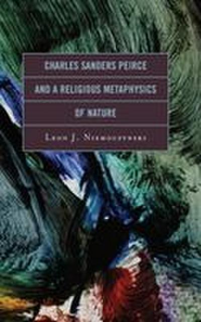 Charles Sanders Peirce and a Religious Metaphysics of Nature