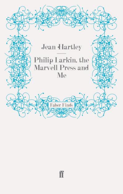 Hartley, J: Philip Larkin, the Marvell Press and Me