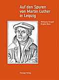 Auf den Spuren von Martin Luther in Leipzig