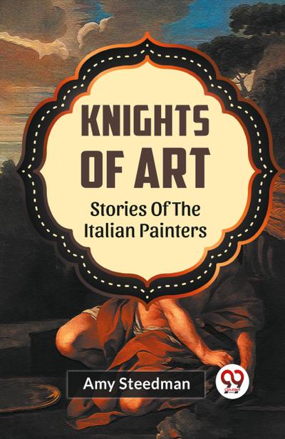 Knights Of Art Stories Of The Italian Painters