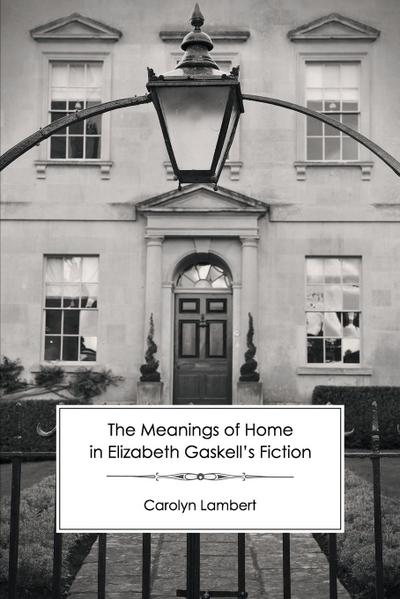 Lambert, C: Meanings of Home in Elizabeth Gaskell’s Fiction
