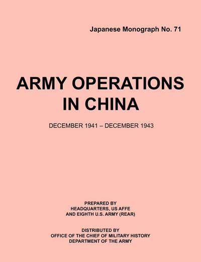 Army Operations in China, December 1941-December 1943 (Japanese Monograph 71)