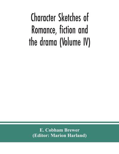 Character sketches of romance, fiction and the drama (Volume IV)