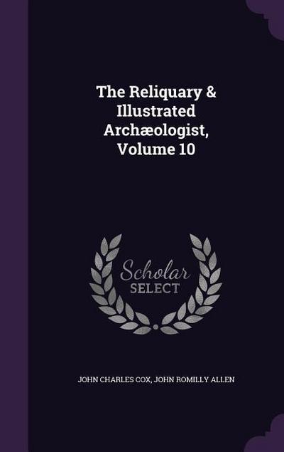 The Reliquary & Illustrated Archæologist, Volume 10