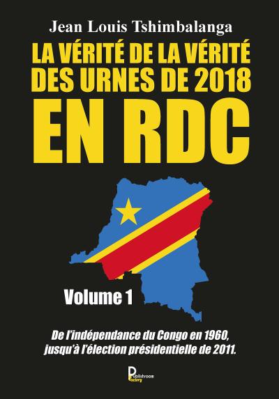 La vérité de la vérité des urnes de 2018 en RDC - Volume 1