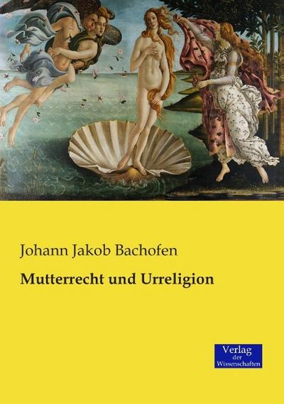 Mutterrecht und Urreligion