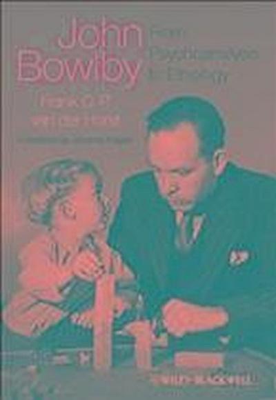 John Bowlby - From Psychoanalysis to Ethology