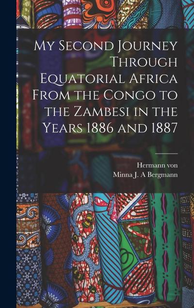 My Second Journey Through Equatorial Africa From the Congo to the Zambesi in the Years 1886 and 1887