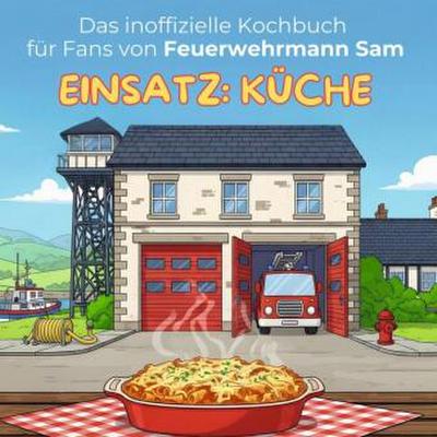 Das inoffizielle Kochbuch für Fans von Feuerwehrmann Sam