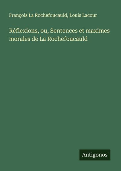Réflexions, ou, Sentences et maximes morales de La Rochefoucauld