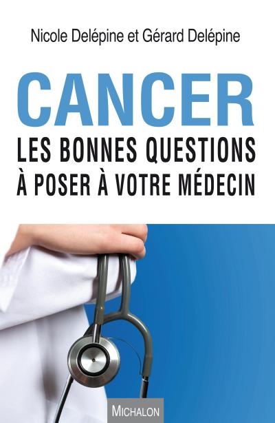Cancer. Les bonnes questions a poser a votre medecin