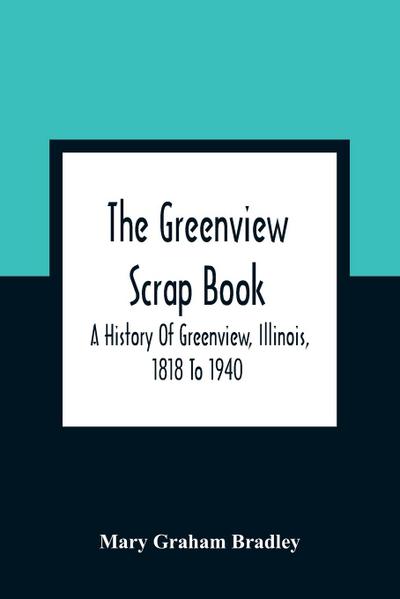 The Greenview Scrap Book; A History Of Greenview, Illinois, 1818 To 1940