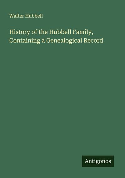 History of the Hubbell Family, Containing a Genealogical Record