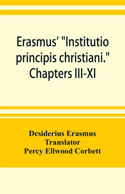 Erasmus’ "Institutio principis christiani." Chapters III-XI