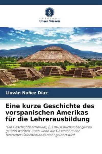 Eine kurze Geschichte des vorspanischen Amerikas für die Lehrerausbildung