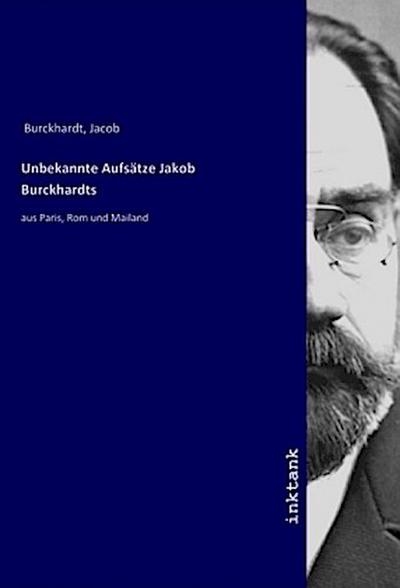 Unbekannte Aufsatze Jakob Burckhardts