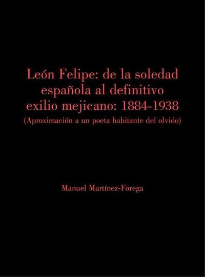 León Felipe: de la soledad española al definitivo exilio mejicano: 1884-1938 (Ap