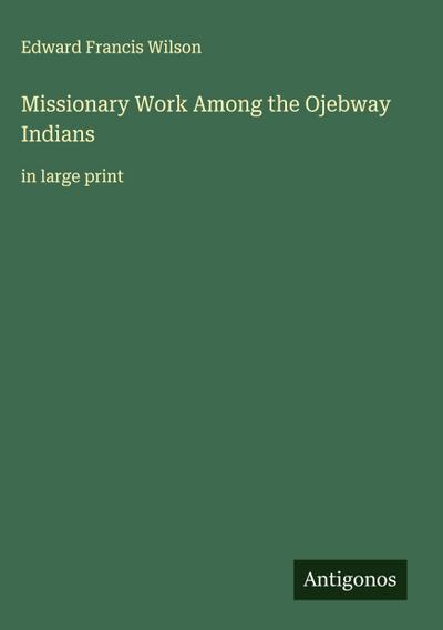 Missionary Work Among the Ojebway Indians