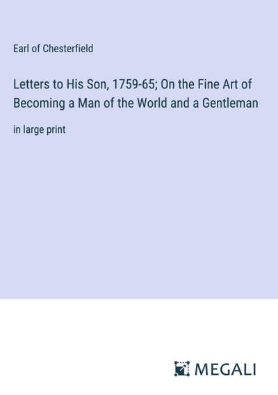 Letters to His Son, 1759-65; On the Fine Art of Becoming a Man of the World and a Gentleman