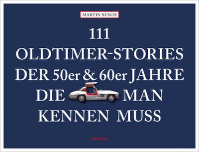 111 Oldtimer-Stories der 50er und 60er Jahre, die man kennen muss