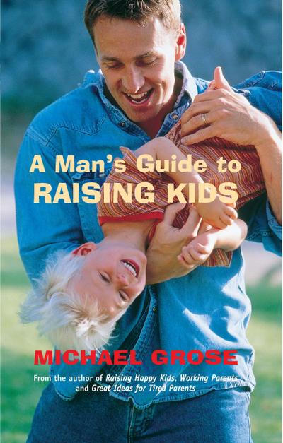 A Man’s Guide to Raising Kids