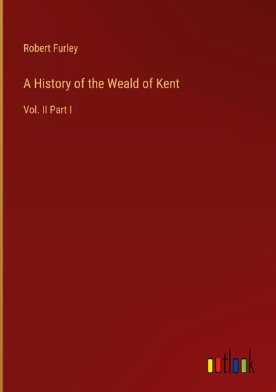 A History of the Weald of Kent