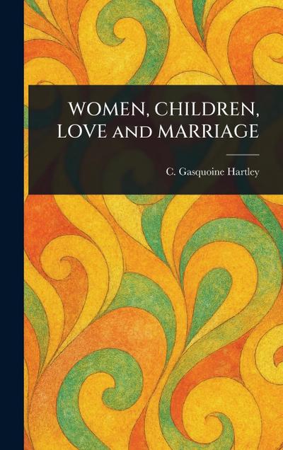 WOMEN, CHILDREN, LOVE and MARRIAGE