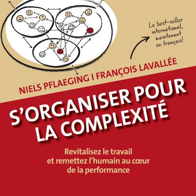 S’organiser pour la complexité. Revitalisez le travail et remettez l’humain au c¿ur de la performance